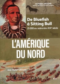 L'Amérique du Nord: De Bluefish à Sitting Bull (25 000 av. notre ère-XIXe siècle)
