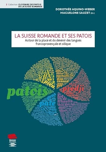 La Suisse romance et ses patois: Autour de la place et du devenir des langues francoprovençale et oïlique
