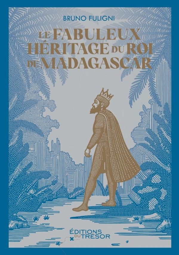 Un trésor par correspondance: Le fabuleux héritage du roi de Madagascar