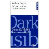 Darkness Visible/A Memoir of Madness : Face aux Tenebres/Chronique d'une Folie (Bilingual edition in French and English
