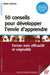 50 conseils pour développer l'envie d'apprendre : Former avec efficacité et originalité