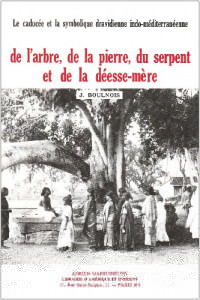 Le caducée et la symbolique dravidienne indo-méditerranéenne, de l'arbre, de la pierre, du serpent et de la déesse-mère