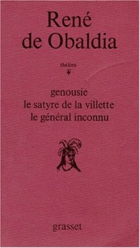 THEATRE TOME 1 : GENOUSIE. LE SATYRE DE LA VILETTE. LE GENERAL INCONNU