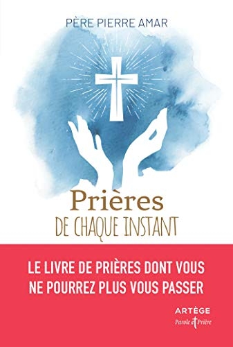 Prières de chaque instant: Le livre de prières dont vous ne pourrez plus vous passer