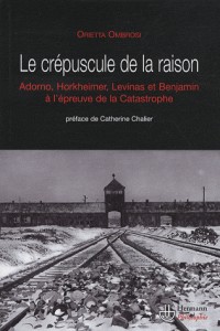 Le crépuscule de la raison : Benjamin, Adorno, Horkheimer et Levinas face à la catastrophe