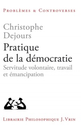 Pratique de la démocratie: Servitude volontaire, travail et émancipation