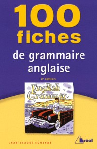 100 fiches de grammaire anglaise : Tles, classes préparatoires, 1er cycle universitaire