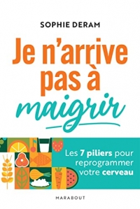 Je n'arrive pas à maigrir: Les 7 piliers pour reprogrammer votre cerveau