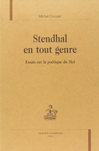 Stendhal en tout genre : essai sur la poétique du Moi