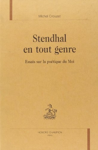 Stendhal en tout genre : essai sur la poétique du Moi