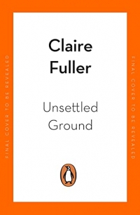 Unsettled Ground: Shortlisted for the Women’s Prize for Fiction 2021