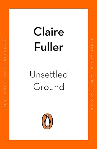 Unsettled Ground: Shortlisted for the Women’s Prize for Fiction 2021 [9780241457467]