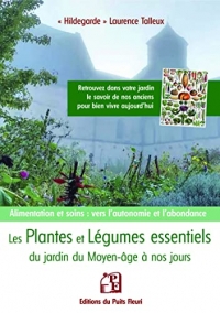 Les plantes et légumes essentiels du jardin du moyen âge à nos jours: Alimentation et soins : vers l'autonomie et l'abondance