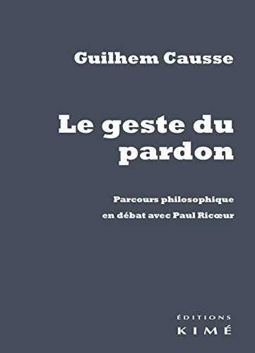 Le geste du pardon : Parcours philosophique en débat avec Paul Ricoeur