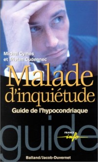 Malade d'inquiétude. Guide de l'hypocondriaque