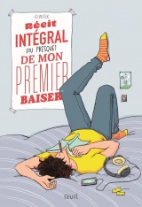 Récit intégral (ou presque) de mon premier baiser: Suivi de Récit intégral (ou presque) d'une coupe de cheveux ratée