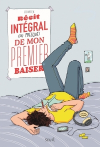 Récit intégral (ou presque) de mon premier baiser: Suivi de Récit intégral (ou presque) d'une coupe de cheveux ratée