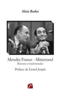 Mendès France - Mitterrand: Passions et malentendus