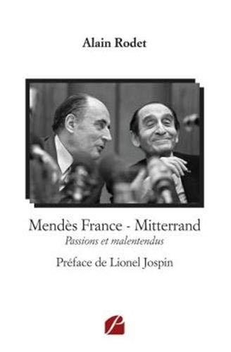 Mendès France - Mitterrand: Passions et malentendus