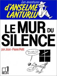 Les Aventures d'Anselme Lanturlu Tome 8 : Le Mur du silence