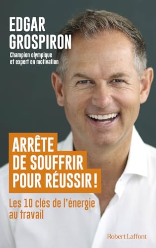 Arrête de souffrir pour réussir !