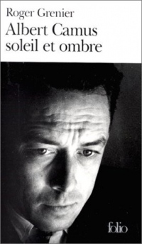 Albert Camus soleil et ombre: Une biographie intellectuelle