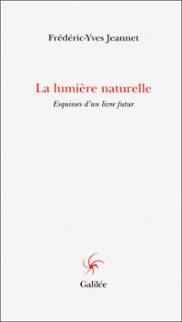 La Lumière naturelle : Esquisses d'un livre futur (livre non massicoté)