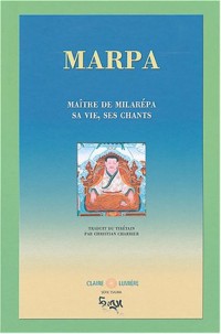 Marpa, maître de Milarepa : Sa vie, ses chants