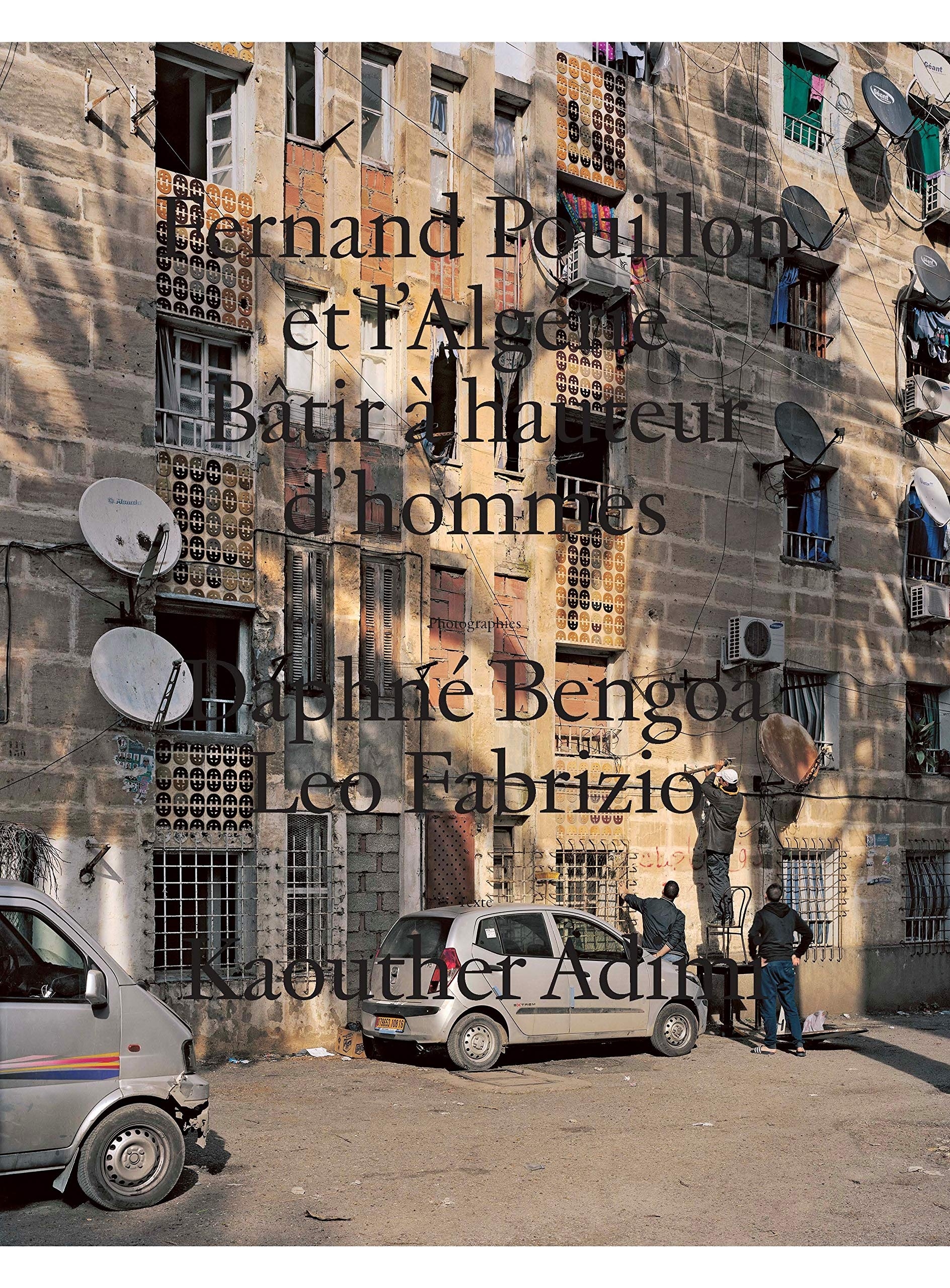 Fernand Pouillon et l'Algérie: Bâtir à hauteur d'hommes