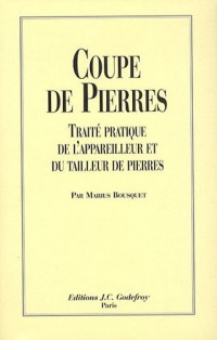 COUPE DE PIERRES. Traité pratique de l'appareilleur et du tailleur de pierres