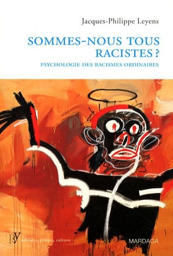 Sommes-nous tous racistes ? : Psychologie des racismes ordinaires