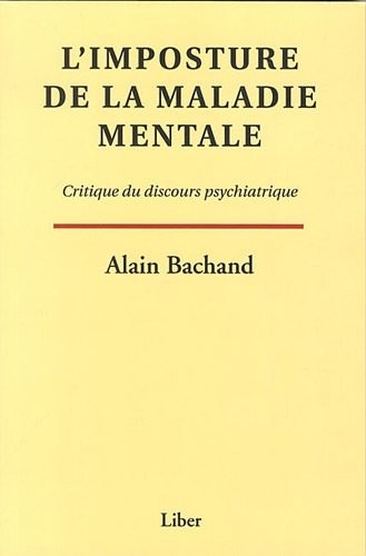 L'imposture de la maladie mentale - Critique du discours psychiatrique