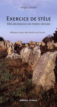 Exercice de stèle, une archéologie des pierres dressées : Réflexion autour des menhirs de Carnac