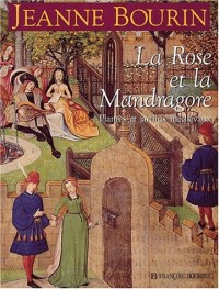 La rose et la mandragore : Plantes et jardins medievaux