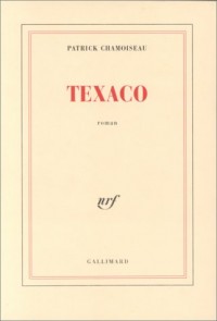 Texaco	- Prix Goncourt 1992