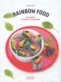 Rainbow food: 50 recettes colorées et vitaminées