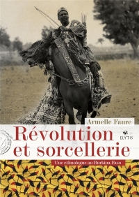 Revolution et Sorcellerie - une Ethnologue au Burkina Faso