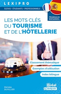 Les mots clés tourisme et de l’hôtellerie – français-espagnol: Classement thématique, exemples d'utilisation, index bilingue