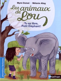 Les animaux de Lou, tu es libre, Petit Éléphant ! - Premières Lectures CP Niveau 2