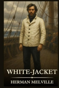 White-Jacket: Timeless Edition Featuring Authentic Illustrations
