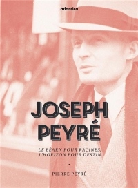 Joseph Peyré, le Béarn pour racines, l'horizon pour destin