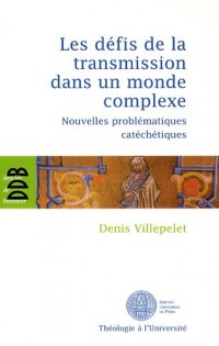 Les défis de la transmission dans un monde complexe : Nouvelles problématiques catéchétiques