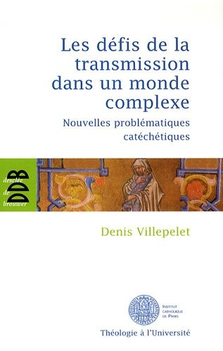 Les défis de la transmission dans un monde complexe : Nouvelles problématiques catéchétiques