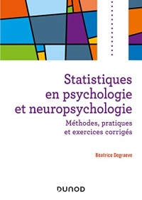 Statistiques en psychologie et neuropsychologie : Méthodes, pratiques et exercices corrigés (Psycho Sup)