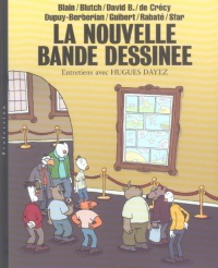 La Nouvelle Bande Dessinée : Blain - Blutch - David B. de Crécy - Dupuy-Berbérian - Guibert - Rabaté - Sfar