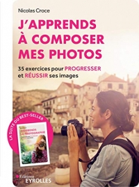 J'apprends à composer mes photos: 35 exercices pour progresser et réussir ses images