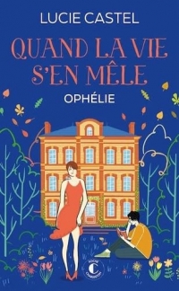 Quand la vie s'en mêle - Ophélie (T3) trilogie