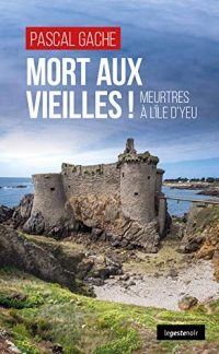 Mort aux vieilles ! Meurtres à l'île d'Yeu