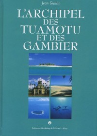 L'Archipel des Tuamotu et des Gambiers