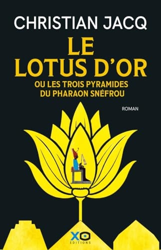 Le Lotus d'Or - Et les trois pyramides du Pharaon Snéfrou